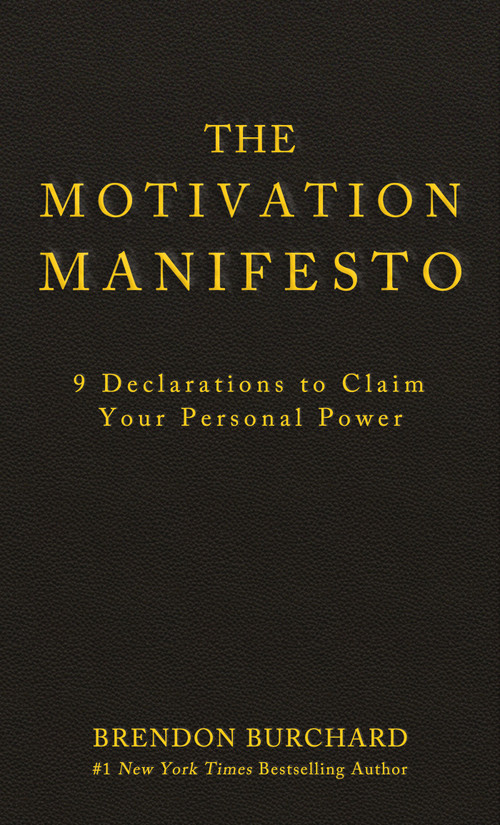 The Motivation Manifesto (9 Declarations to Claim Your Personal Power) by Brendon Burchard, 9781401948078