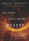 Secrets of the Lost Mode of Prayer (The Hidden Power of Beauty, Blessing, Wisdom, and Hurt) by Gregg Braden, 9781401951924