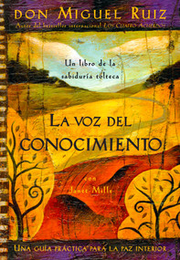 La voz del conocimiento (The Voice of Knowledge, Spanish-Language Edition) by Don Miguel Ruiz, Janet Mills, Luz Hernandez, 9781878424556