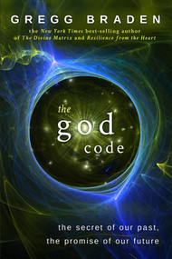 The God Code (The Secret of Our Past, the Promise of Our Future) by Gregg Braden, 9781401903008
