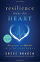 Resilience from the Heart (The Power to Thrive in Life's Extremes) by Gregg Braden, 9781401929268
