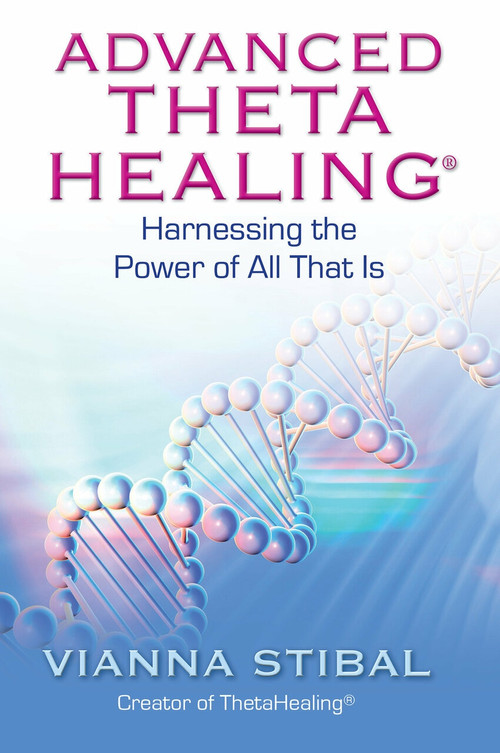 Advanced ThetaHealing (Harnessing the Power of All That Is) by Vianna Stibal, 9781401934965