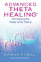 Advanced ThetaHealing (Harnessing the Power of All That Is) by Vianna Stibal, 9781401934965