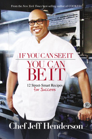 If You Can See It, You Can Be It (12 Street-Smart Recipes for Success) by Jeff Henderson, 9781401940614