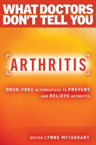 Arthritis (Drug-Free Alternatives to Prevent and Reverse Arthritis) by Lynne McTaggart, 9781401945848