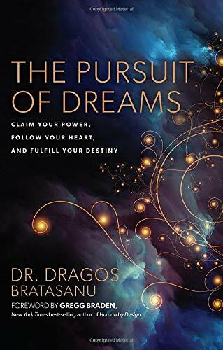 The Pursuit of Dreams (Claim Your Power, Follow Your Heart, and Fulfill Your Destiny) by Dr. Dragos Bratasanu, 9781401952600