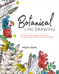 Botanical Line Drawing (200 Step-by-Step Flowers, Leaves, Cacti, Succulents, and Other Items Found in Nature) by Peggy Dean, 9780399582196