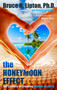 The Honeymoon Effect (The Science of Creating Heaven on Earth) by Bruce H. Lipton, PHD, 9781401923891