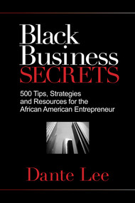 Black Business Secrets (500 Tips, Strategies, and Resources for the African American Entrepreneur) by Dante Lee, 9781401929541