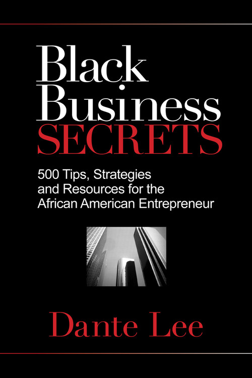 Black Business Secrets (500 Tips, Strategies, and Resources for the African American Entrepreneur) by Dante Lee, 9781401929541