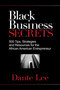 Black Business Secrets (500 Tips, Strategies, and Resources for the African American Entrepreneur) by Dante Lee, 9781401929541