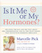 Is It Me or My Hormones? (The Good, the Bad, and the Ugly about PMS, Perimenopause, and All the Crazy Things that Occur with Hormone Imbalance) - 9781401942762 by Marcelle Pick, 9781401942762