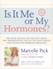 Is It Me or My Hormones? - 9781401942762 by Marcelle Pick, MSN, OBGYN, NP, 9781401942762