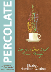 Percolate (Let Your Best Self Filter Through) by Elizabeth Hamilton-Guarino, Dr. Katie Eastman, 9781401942984