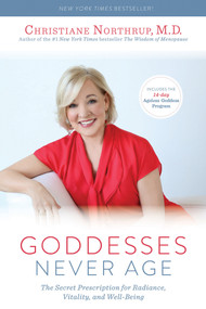 Goddesses Never Age (The Secret Prescription for Radiance, Vitality, and Well-Being) - 9781401945954 by Christiane Northrup, M.D., 9781401945954