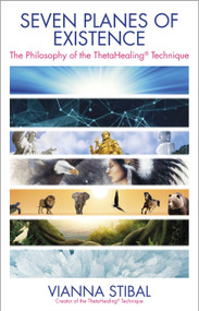 Seven Planes of Existence (The Philosophy of the ThetaHealing® Technique) by Vianna Stibal, 9781401948559