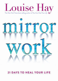 Mirror Work (21 Days to Heal Your Life) by Louise Hay, 9781401949822