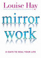 Mirror Work (21 Days to Heal Your Life) by Louise Hay, 9781401949822