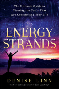 Energy Strands (The Ultimate Guide to Clearing the Cords That Are Constricting Your Life) by Denise Linn, 9781401950583