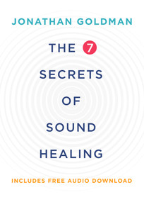 The 7 Secrets of Sound Healing Revised Edition by Jonathan Goldman, 9781401953157