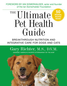 The Ultimate Pet Health Guide (Breakthrough Nutrition and Integrative Care for Dogs and Cats) by Gary Richter, MS, DVM, 9781401953508