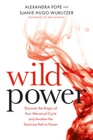 Wild Power (Discover the Magic of Your Menstrual Cycle and Awaken the Feminine Path to Power) by Sjanie Hugo Wurlitzer, Alexandra Pope, 9781781807583