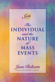 The Individual and the Nature of Mass Events (A Seth Book) by Jane Roberts, Robert F. Butts, 9781878424211