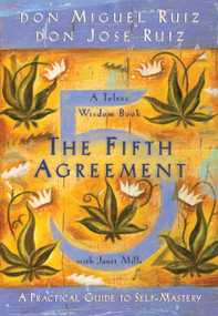 The Fifth Agreement (A Practical Guide to Self-Mastery) by Don Miguel Ruiz, Don Jose Ruiz, Janet Mills, 9781878424617