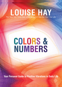 Colors & Numbers (Your Personal Guide to Positive Vibrations in Daily Life) by Louise Hay, 9781401927448