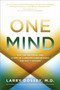 One Mind (How Our Individual Mind Is Part of a Greater Consciousness and Why It Matters) by Larry Dossey, MD, 9781401943776