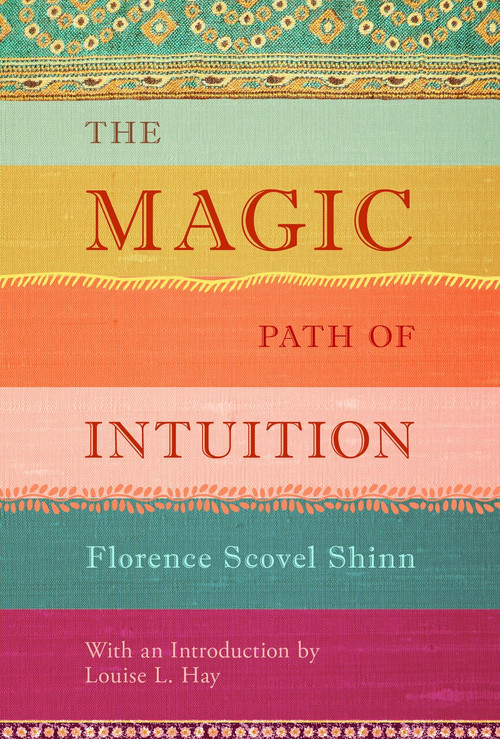 The Magic Path of Intuition by Florence Scovel Shinn, Louise Hay, 9781401944155