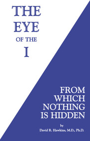 The Eye of the I (From Which Nothing Is Hidden) - 9781401945046 by David R. Hawkins, MD/PHD, 9781401945046