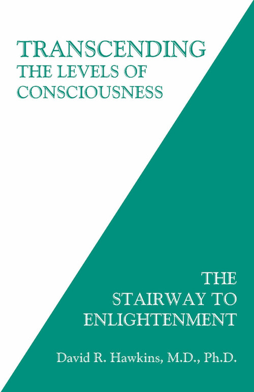 Transcending the Levels of Consciousness (The Stairway to Enlightenment) by David R. Hawkins, M.D., Ph.D., 9781401945053