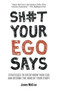 Sh#t Your Ego Says (Strategies to Overthrow Your Ego and Become the Hero of Your Story) by James McCrae, 9781401951191
