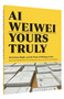 Ai Weiwei: Yours Truly (Art, Human Rights, and the Power of Writing a Letter (Art Books, Ai Weiwei Art, Social Activism, Human Rights, Contemporary Art Books)) by David Spalding, Ai Weiwei, Cheryl Haines, Jasmine Heiss, 9781452159294
