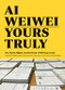 Ai Weiwei: Yours Truly by David Spalding, Ai Weiwei, Cheryl Haines, Jasmine Heiss, 9781452159294