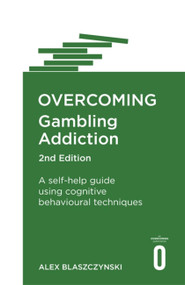 Overcoming Gambling Addiction, 2nd Edition (A self-help guide using cognitive behavioural techniques) by Alex Blaszczynski, 9781472138682