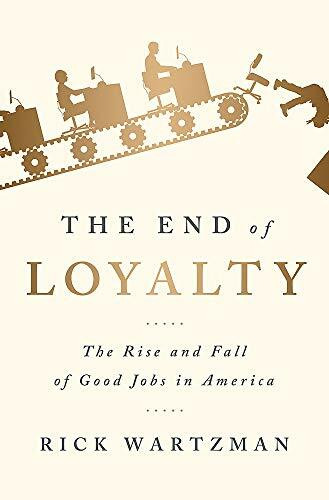 The End of Loyalty (The Rise and Fall of Good Jobs in America) - 9781541724020 by Rick Wartzman, 9781541724020