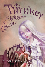The Turnkey of Highgate Cemetery by Allison Rushby, 9780763696856