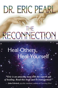 The Reconnection (Heal Others, Heal Yourself) by Dr. Eric Pearl, 9781401902100