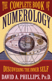 The Complete Book of Numerology by David A. Phillips, PhD, 9781401907273