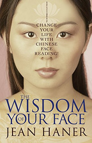 The Wisdom of Your Face (Change Your Life with Chinese Face Reading!) by Jean Haner, 9781401917555