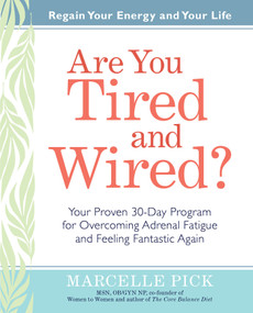 Are You Tired and Wired? (Your Proven 30-Day Program for Overcoming Adrenal Fatigue and Feeling Fantastic) by Marcelle Pick, MSN, OBGYN, NP, 9781401928209