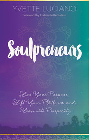 Soulpreneurs (Live Your Purpose, Lift Your Platform and Leap into Prosperity) by Yvette Luciano, 9781401950859