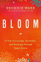 Bloom (A Tale of Courage, Surrender, and Breaking Through Upper Limits) by Bronnie Ware, 9781401951771
