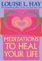 Meditations to Heal Your Life by Louise Hay, 9781561706891