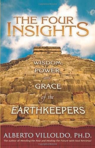 The Four Insights (Wisdom, Power, and Grace of the Earthkeepers) by Alberto Villoldo, 9781401910464