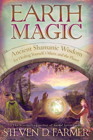 Earth Magic (Ancient Shamanic Wisdom for Healing Yourself, Others, and the Planet) by Steven D. Farmer, PhD, 9781401920050