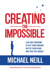 Creating the Impossible (A 90-day Program to Get Your Dreams Out of Your Head and into the World) by Michael Neill, 9781401950576