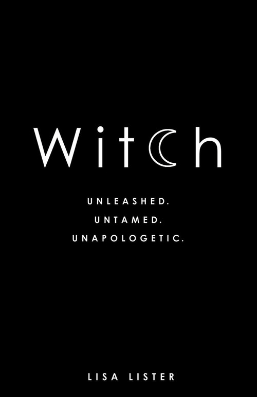 Witch (Unleashed. Untamed. Unapologetic.) by Lisa Lister, 9781781807545